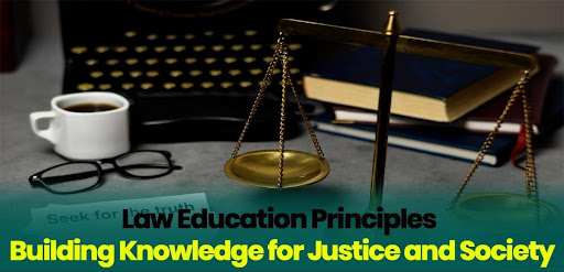 Law Education Principles Building Knowledge for Justice and Society
